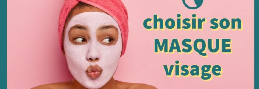 Choisir un masque visage efficace en fonction de votre type de peau