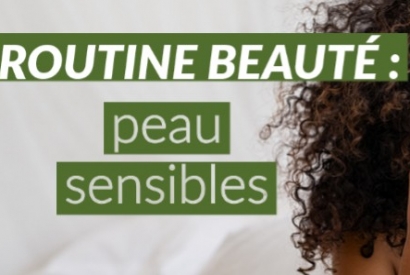 Routine beauté des peaux sensibles: le Top 5